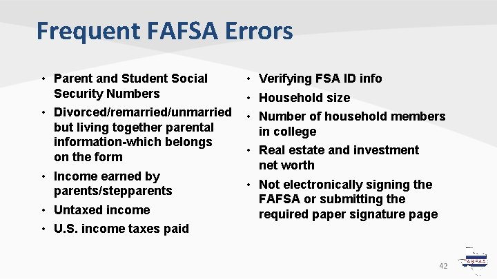 Frequent FAFSA Errors • Parent and Student Social Security Numbers • Divorced/remarried/unmarried but living Frequent FAFSA Errors • Parent and Student Social Security Numbers • Divorced/remarried/unmarried but living