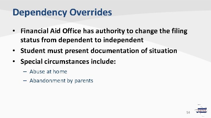 Dependency Overrides • Financial Aid Office has authority to change the filing status from Dependency Overrides • Financial Aid Office has authority to change the filing status from