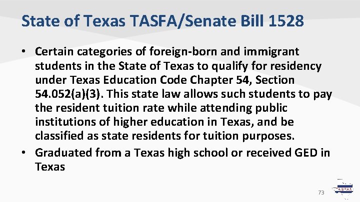 State of Texas TASFA/Senate Bill 1528 • Certain categories of foreign-born and immigrant students State of Texas TASFA/Senate Bill 1528 • Certain categories of foreign-born and immigrant students