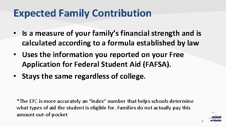 Expected Family Contribution • Is a measure of your family’s financial strength and is Expected Family Contribution • Is a measure of your family’s financial strength and is