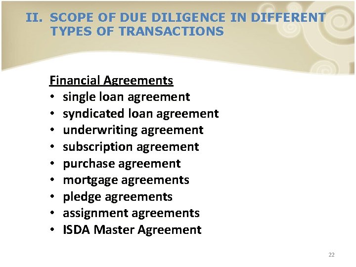 II. SCOPE OF DUE DILIGENCE IN DIFFERENT TYPES OF TRANSACTIONS Financial Agreements • single