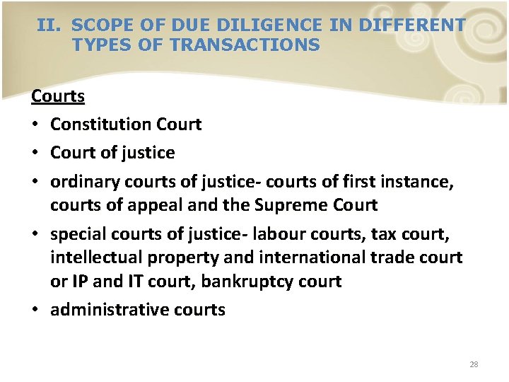 II. SCOPE OF DUE DILIGENCE IN DIFFERENT TYPES OF TRANSACTIONS Courts • Constitution Court