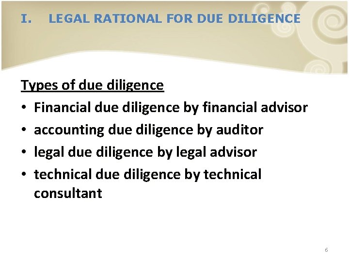 I. LEGAL RATIONAL FOR DUE DILIGENCE Types of due diligence • Financial due diligence