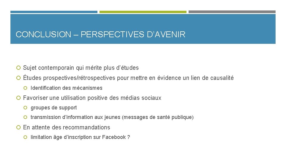 CONCLUSION – PERSPECTIVES D’AVENIR Sujet contemporain qui mérite plus d’études Études prospectives/rétrospectives pour mettre