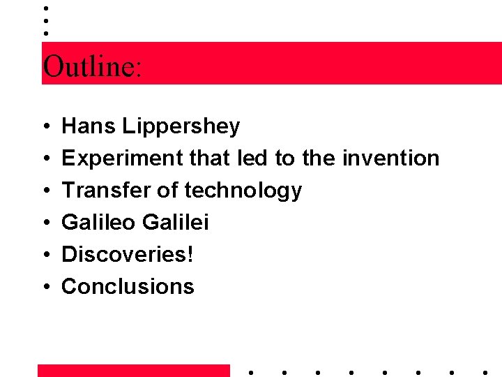 Outline: • • • Hans Lippershey Experiment that led to the invention Transfer of