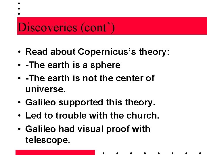 Discoveries (cont’) • Read about Copernicus’s theory: • -The earth is a sphere •