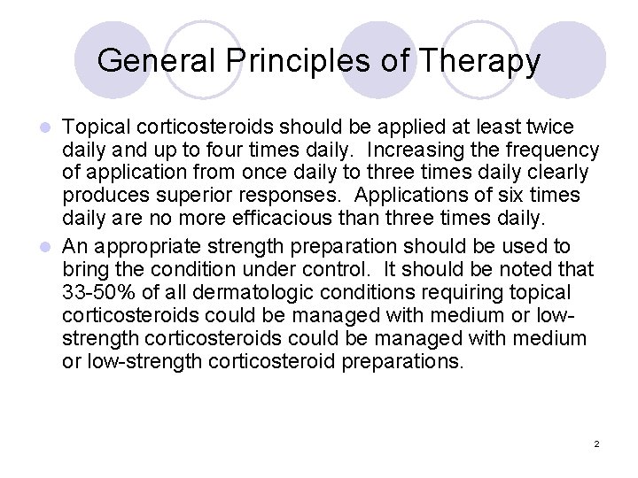 General Principles of Therapy Topical corticosteroids should be applied at least twice daily and