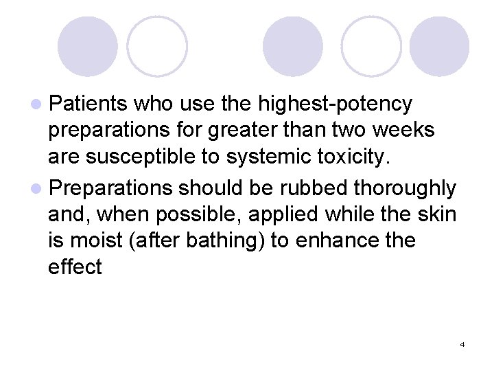 l Patients who use the highest-potency preparations for greater than two weeks are susceptible