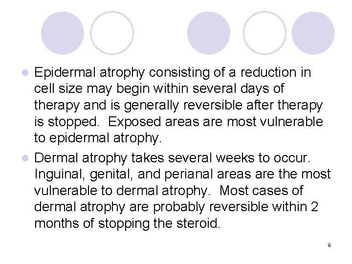 Epidermal atrophy consisting of a reduction in cell size may begin within several days