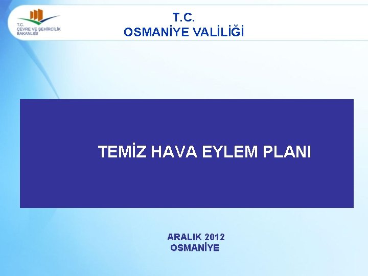 T. C. OSMANİYE VALİLİĞİ TEMİZ HAVA EYLEM PLANI ARALIK 2012 OSMANİYE 