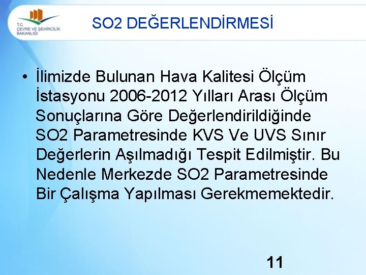 SO 2 DEĞERLENDİRMESİ • İlimizde Bulunan Hava Kalitesi Ölçüm İstasyonu 2006 -2012 Yılları Arası