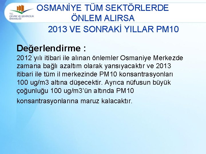 OSMANİYE TÜM SEKTÖRLERDE ÖNLEM ALIRSA 2013 VE SONRAKİ YILLAR PM 10 Değerlendirme : 2012