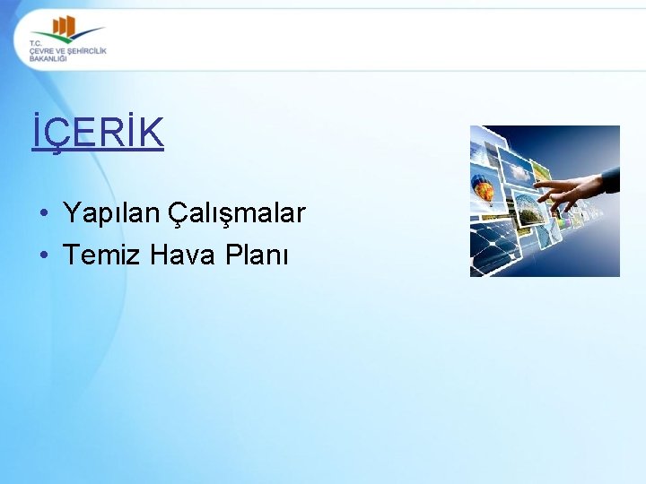 İÇERİK • Yapılan Çalışmalar • Temiz Hava Planı 