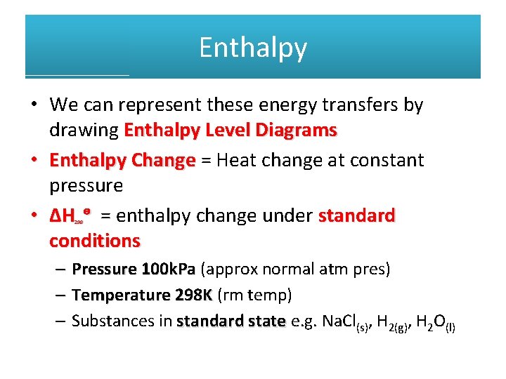 Enthalpy • We can represent these energy transfers by drawing Enthalpy Level Diagrams •
