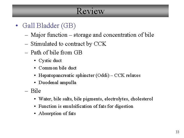 Review • Gall Bladder (GB) – Major function – storage and concentration of bile
