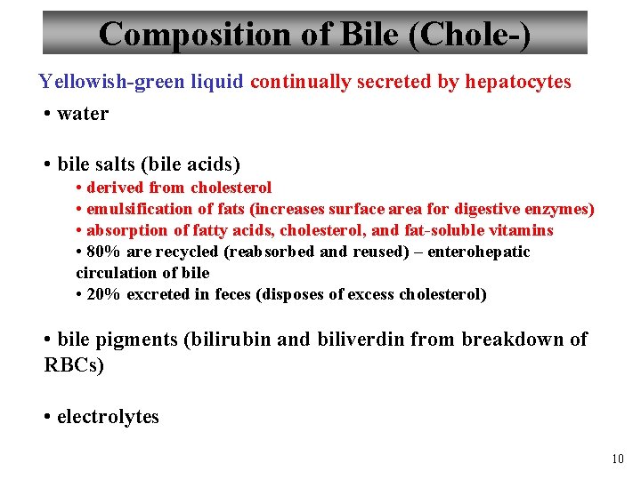 Composition of Bile (Chole-) Yellowish-green liquid continually secreted by hepatocytes • water • bile