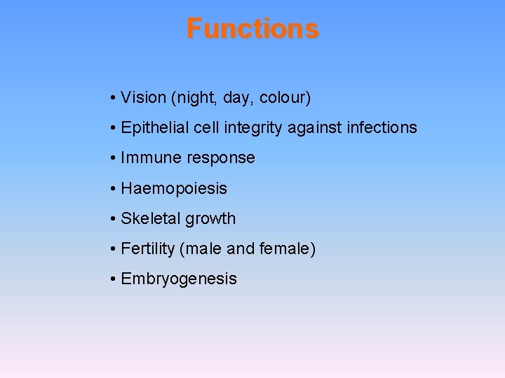 Functions • Vision (night, day, colour) • Epithelial cell integrity against infections • Immune