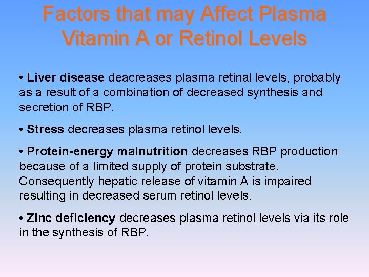 Factors that may Affect Plasma Vitamin A or Retinol Levels • Liver disease deacreases