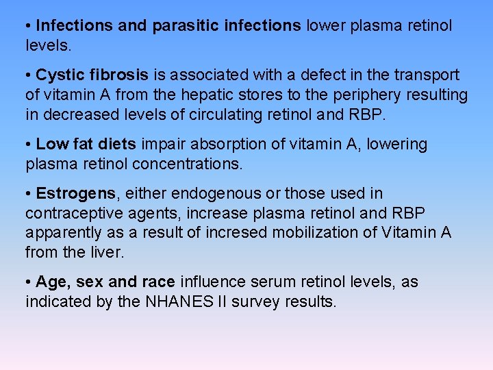  • Infections and parasitic infections lower plasma retinol levels. • Cystic fibrosis is