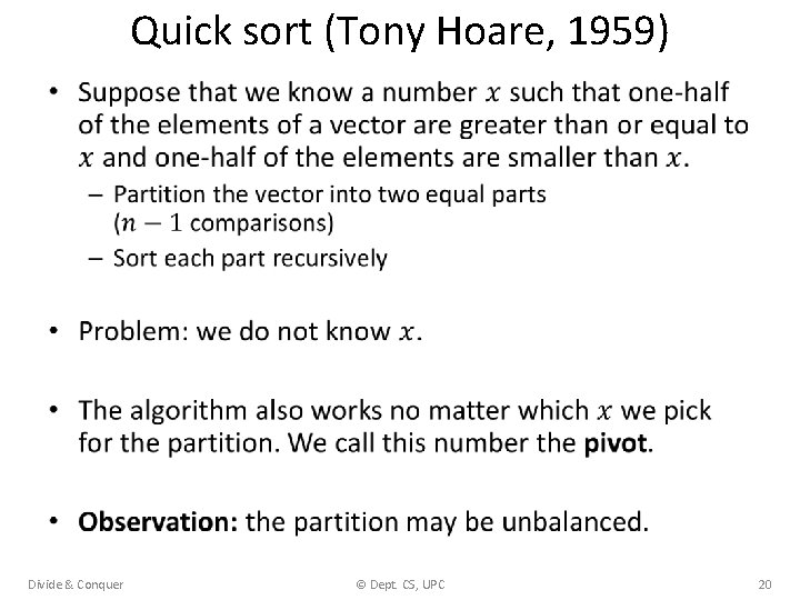 Quick sort (Tony Hoare, 1959) • Divide & Conquer © Dept. CS, UPC 20
