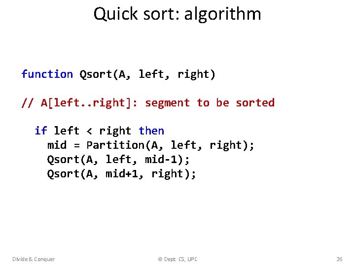 Quick sort: algorithm function Qsort(A, left, right) // A[left. . right]: segment to be
