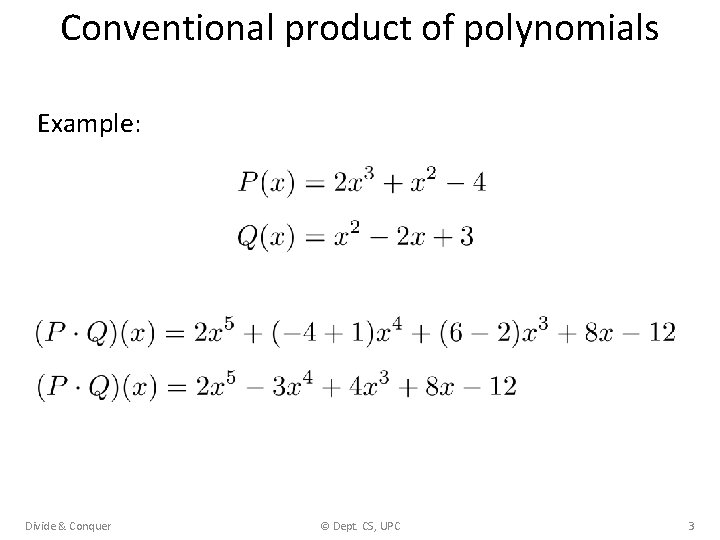Conventional product of polynomials Example: Divide & Conquer © Dept. CS, UPC 3 