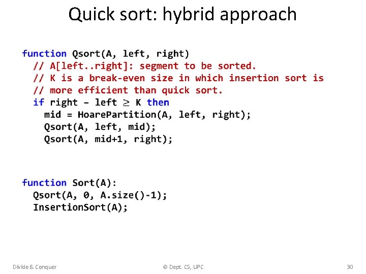 Quick sort: hybrid approach Divide & Conquer © Dept. CS, UPC 30 