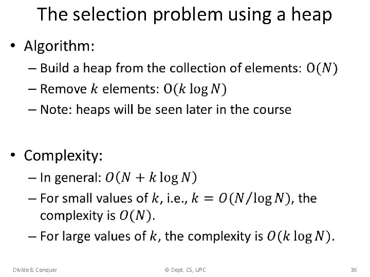 The selection problem using a heap • Divide & Conquer © Dept. CS, UPC