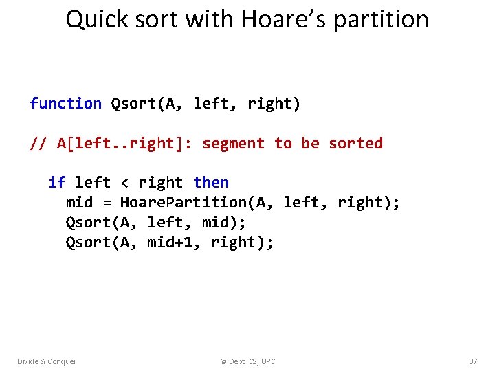 Quick sort with Hoare’s partition function Qsort(A, left, right) // A[left. . right]: segment