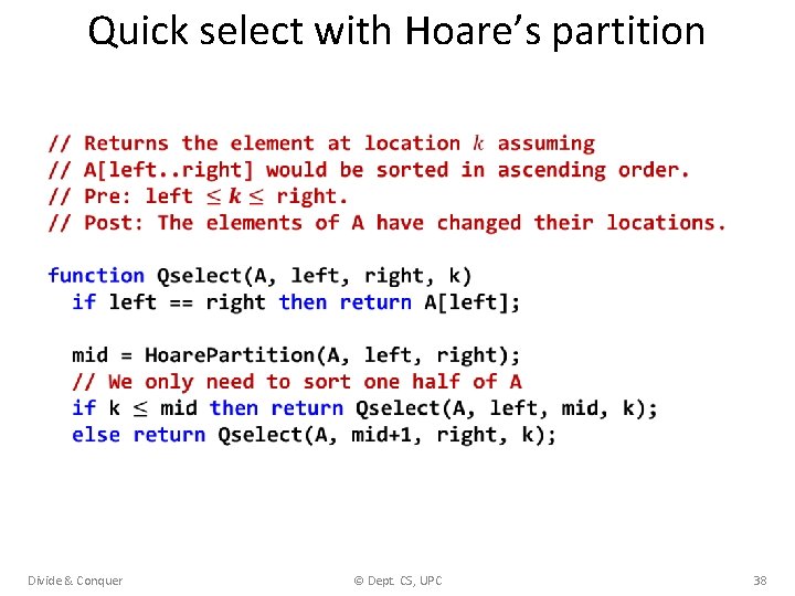 Quick select with Hoare’s partition Divide & Conquer © Dept. CS, UPC 38 