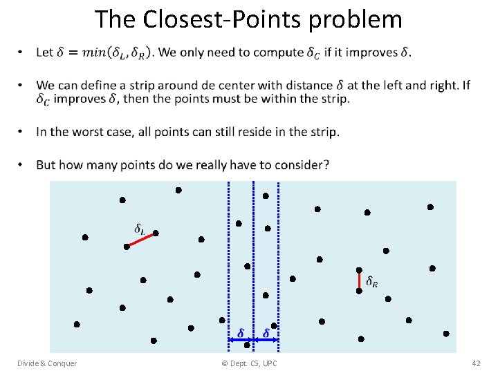 The Closest-Points problem • Divide & Conquer © Dept. CS, UPC 42 