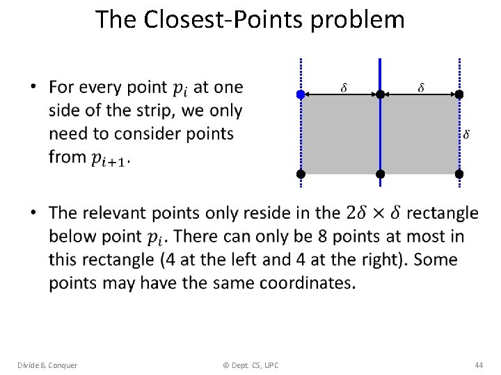 The Closest-Points problem • Divide & Conquer © Dept. CS, UPC 44 