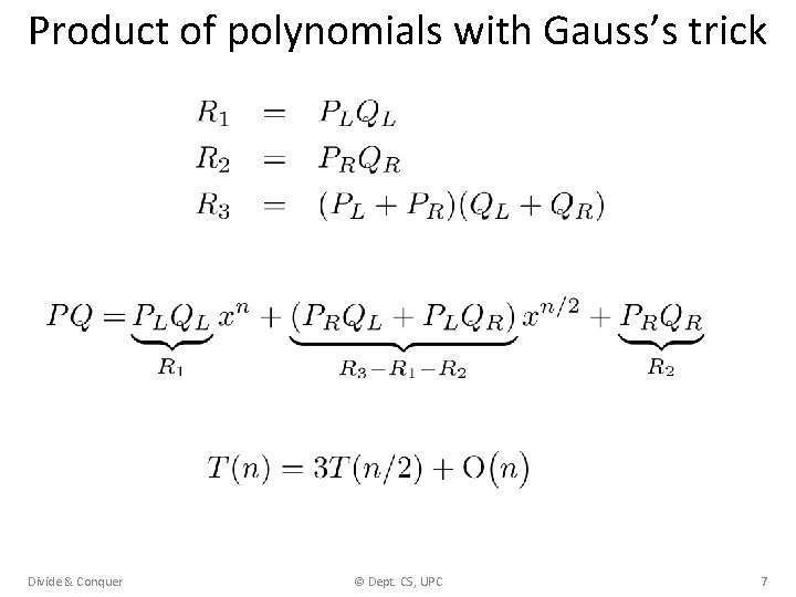 Product of polynomials with Gauss’s trick Divide & Conquer © Dept. CS, UPC 7
