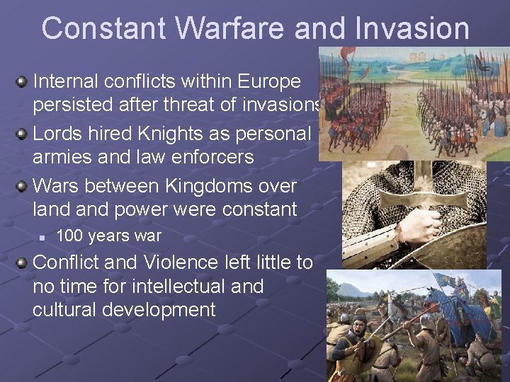 Constant Warfare and Invasion Internal conflicts within Europe persisted after threat of invasions. Lords