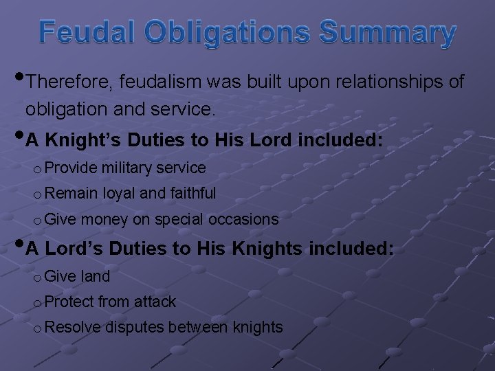  • Therefore, feudalism was built upon relationships of obligation and service. • A