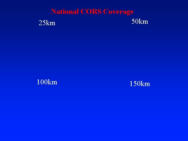 National CORS Coverage 50 km 25 km 100 km 150 km 