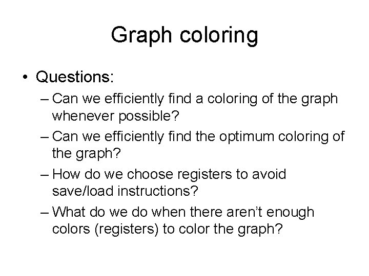 Graph coloring • Questions: – Can we efficiently find a coloring of the graph