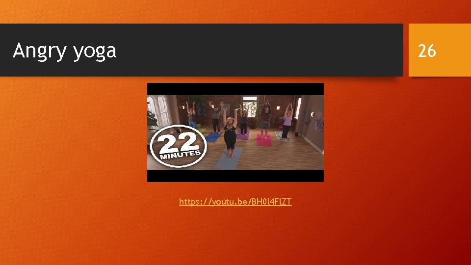 Angry yoga 26 https: //youtu. be/BH 0 l 4 Fl. ZT 