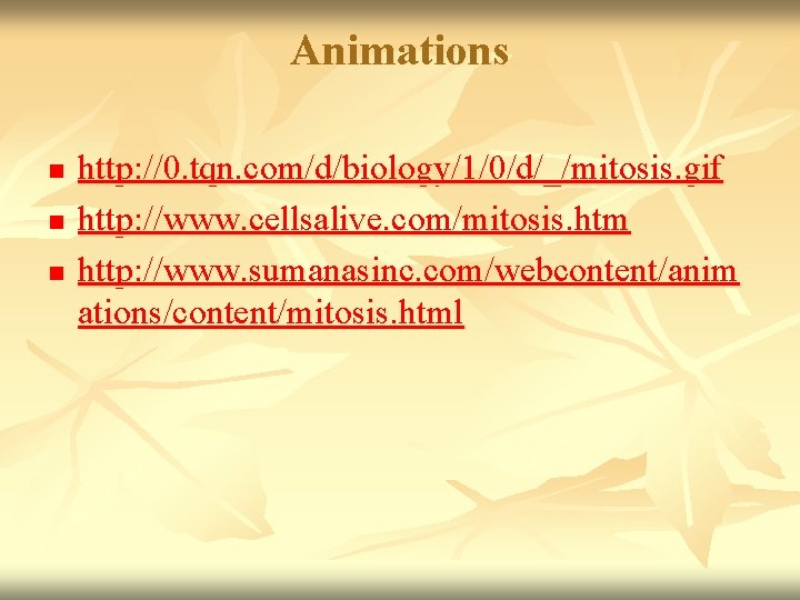 Animations n n n http: //0. tqn. com/d/biology/1/0/d/_/mitosis. gif http: //www. cellsalive. com/mitosis. htm