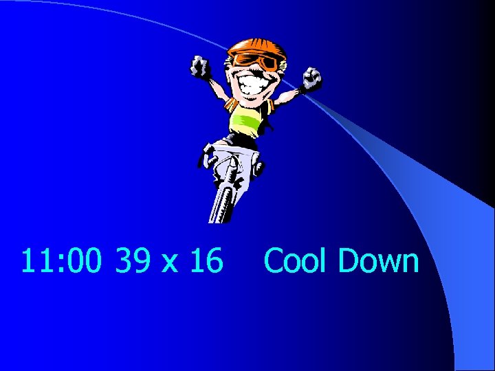 11: 00 39 x 16 Cool Down 