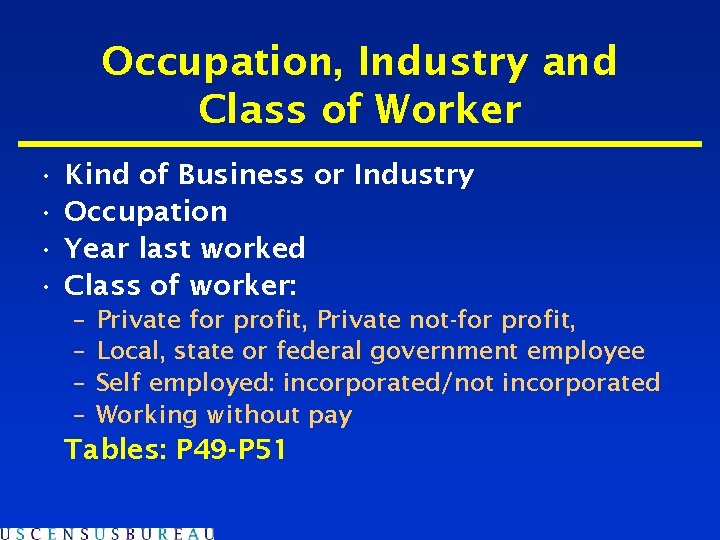 Occupation, Industry and Class of Worker • • Kind of Business or Industry Occupation