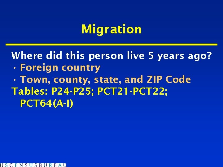 Migration Where did this person live 5 years ago? • Foreign country • Town,