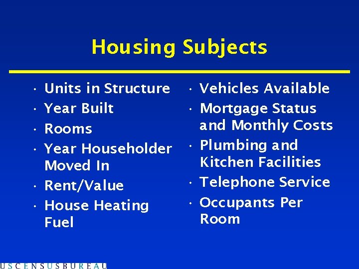 Housing Subjects • • Units in Structure Year Built Rooms Year Householder Moved In