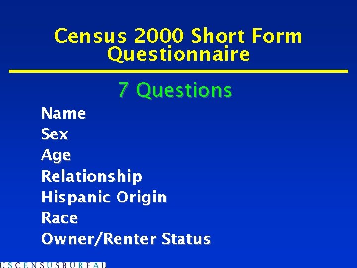 Census 2000 Short Form Questionnaire 7 Questions Name Sex Age Relationship Hispanic Origin Race