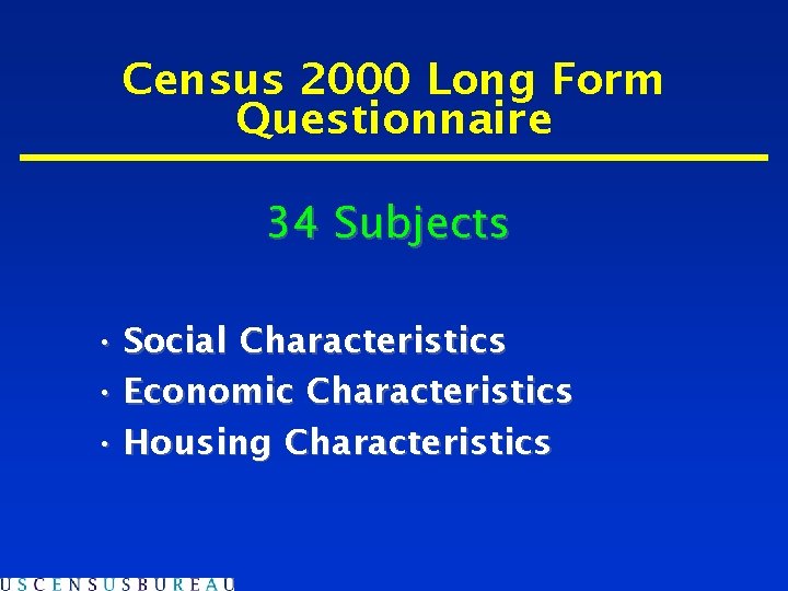 Census 2000 Long Form Questionnaire 34 Subjects • Social Characteristics • Economic Characteristics •