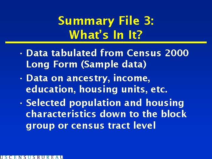 Summary File 3: What’s In It? • Data tabulated from Census 2000 Long Form