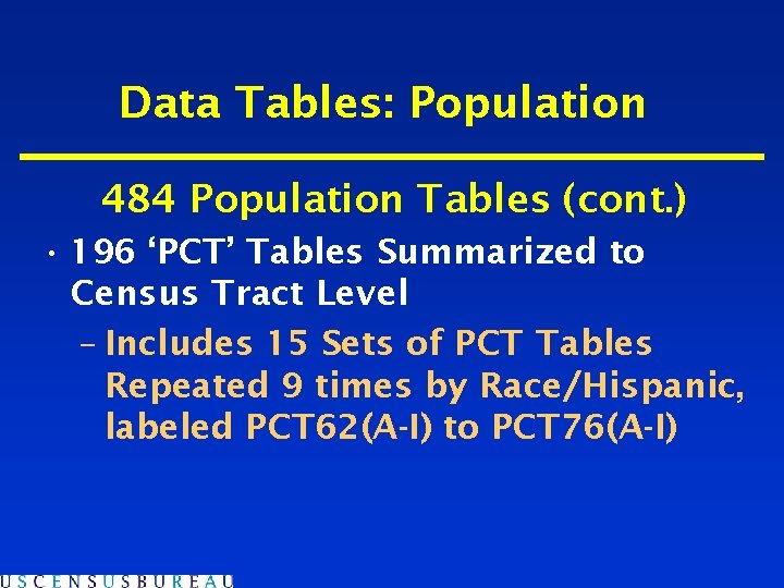 Data Tables: Population 484 Population Tables (cont. ) • 196 ‘PCT’ Tables Summarized to