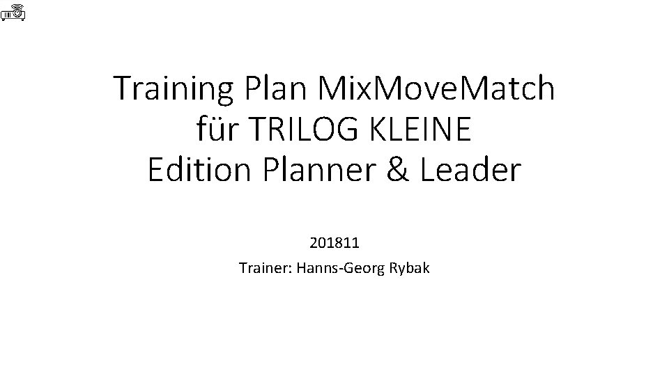 Training Plan Mix. Move. Match für TRILOG KLEINE Edition Planner & Leader 201811 Trainer: