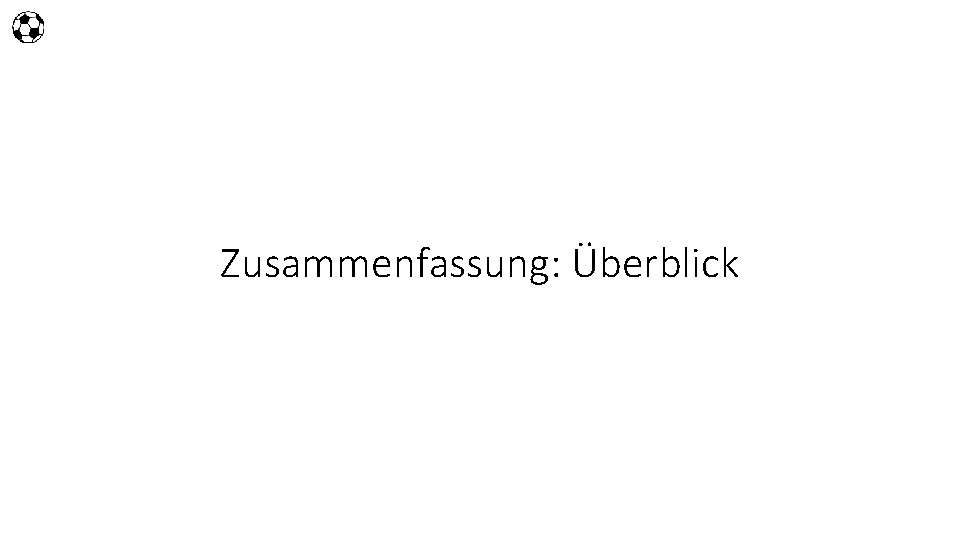 Zusammenfassung: Überblick 