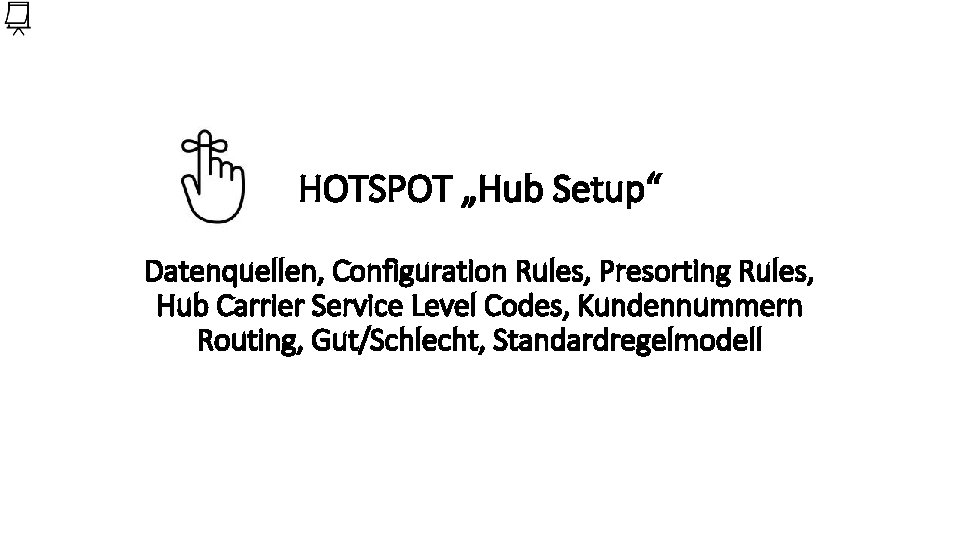 HOTSPOT „Hub Setup“ Datenquellen, Configuration Rules, Presorting Rules, Hub Carrier Service Level Codes, Kundennummern